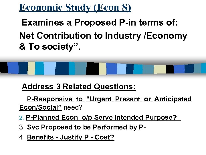 Economic Study (Econ S) Examines a Proposed P-in terms of: Net Contribution to Industry