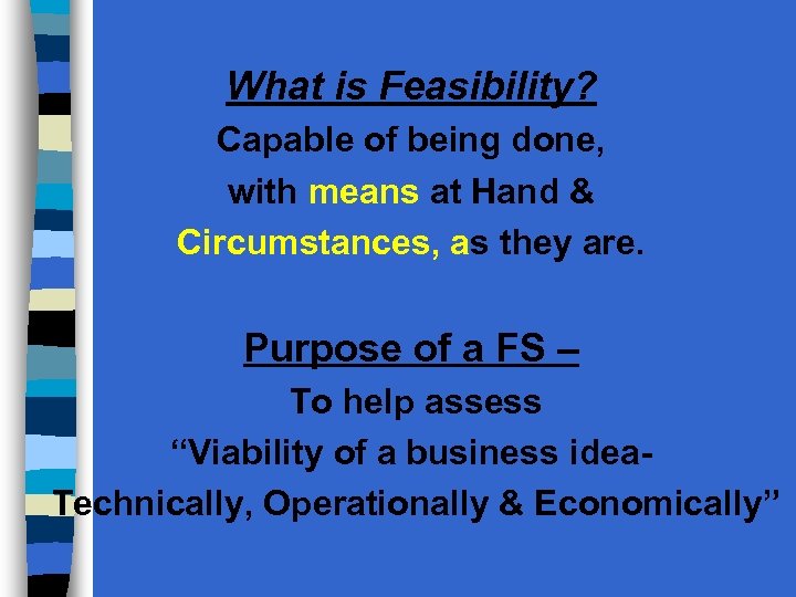 What is Feasibility? Capable of being done, with means at Hand & Circumstances, as