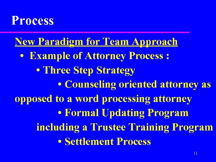 Process New Paradigm for Team Approach • Example of Attorney Process : • Three