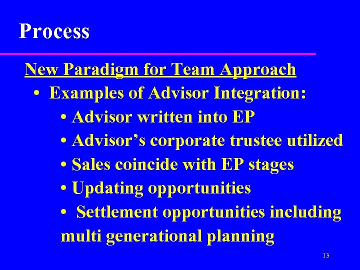 Process New Paradigm for Team Approach • Examples of Advisor Integration: • Advisor written