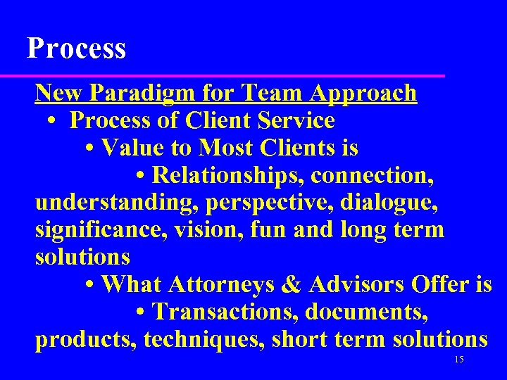 Process New Paradigm for Team Approach • Process of Client Service • Value to