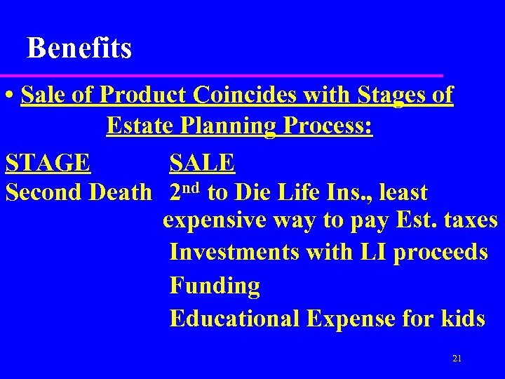 Benefits • Sale of Product Coincides with Stages of Estate Planning Process: STAGE SALE