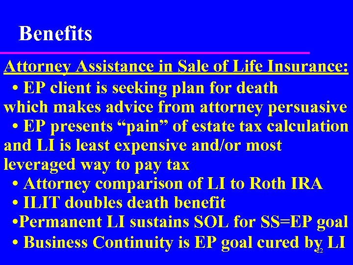 Benefits Attorney Assistance in Sale of Life Insurance: • EP client is seeking plan