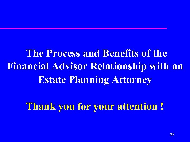 The Process and Benefits of the Financial Advisor Relationship with an Estate Planning Attorney