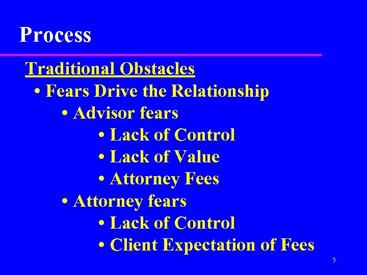 Process Traditional Obstacles • Fears Drive the Relationship • Advisor fears • Lack of