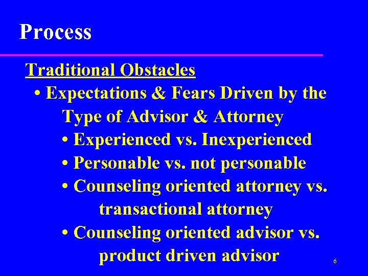 Process Traditional Obstacles • Expectations & Fears Driven by the Type of Advisor &