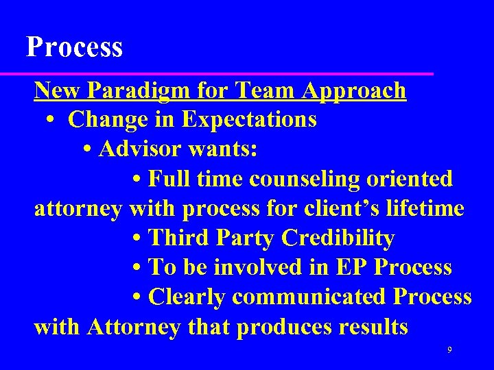 Process New Paradigm for Team Approach • Change in Expectations • Advisor wants: •