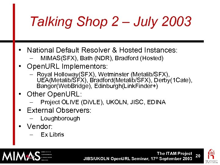 Talking Shop 2 – July 2003 • National Default Resolver & Hosted Instances: –
