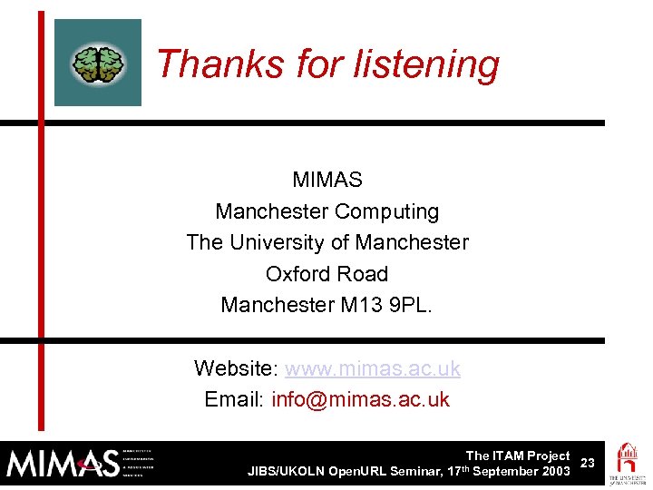 Thanks for listening MIMAS Manchester Computing The University of Manchester Oxford Road Manchester M