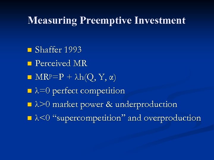 Measuring Preemptive Investment Shaffer 1993 n Perceived MR n MRp=P + λh(Q, Y, α)