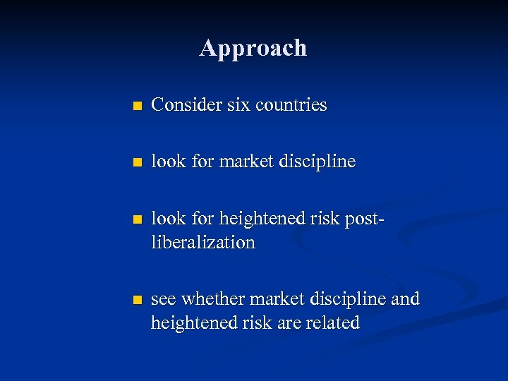 Approach n Consider six countries n look for market discipline n look for heightened