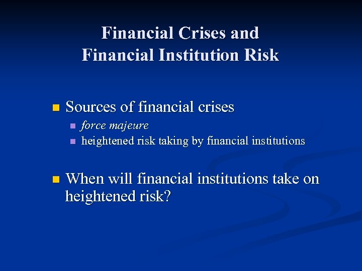 Financial Crises and Financial Institution Risk n Sources of financial crises n n n