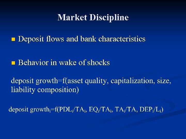 Market Discipline n Deposit flows and bank characteristics n Behavior in wake of shocks