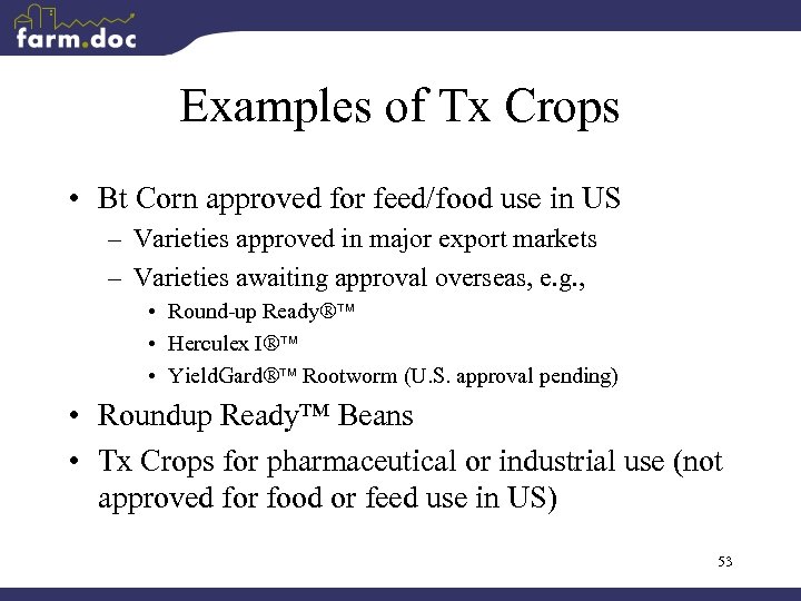 Examples of Tx Crops • Bt Corn approved for feed/food use in US –
