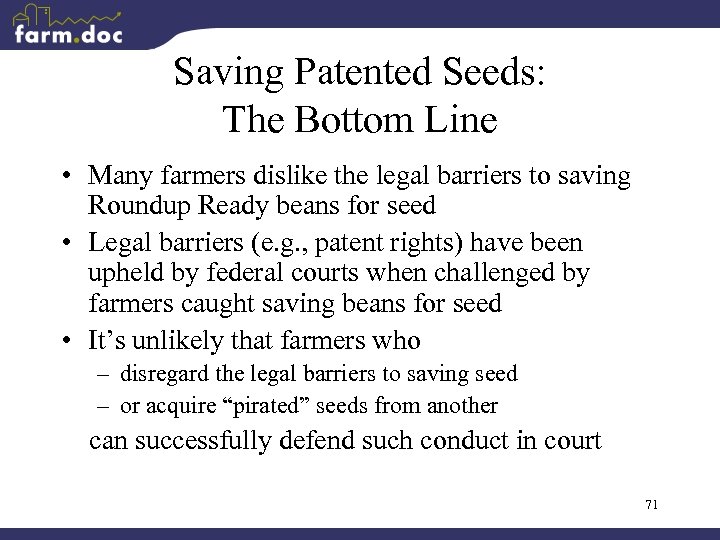 Saving Patented Seeds: The Bottom Line • Many farmers dislike the legal barriers to