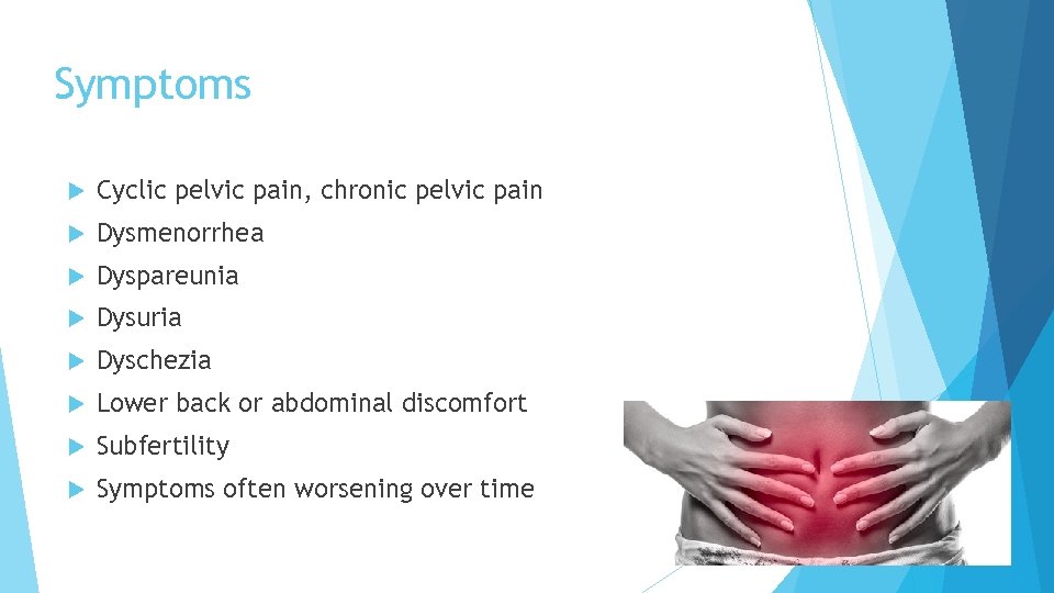 Symptoms Cyclic pelvic pain, chronic pelvic pain Dysmenorrhea Dyspareunia Dysuria Dyschezia Lower back or