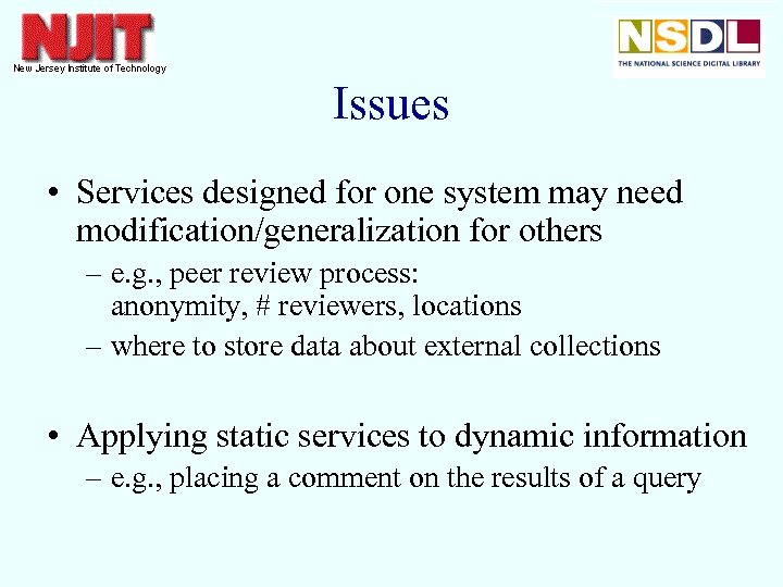 Issues • Services designed for one system may need modification/generalization for others – e.