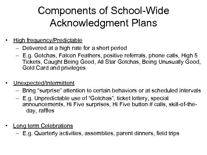 Components of School-Wide Acknowledgment Plans • High frequency/Predictable – Delivered at a high rate