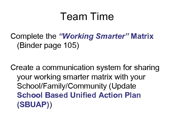 Team Time Complete the “Working Smarter” Matrix (Binder page 105) Create a communication system