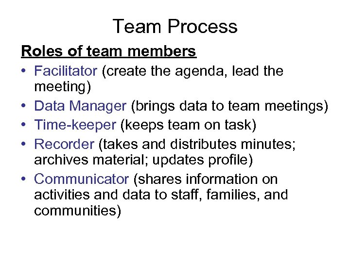 Team Process Roles of team members • Facilitator (create the agenda, lead the •