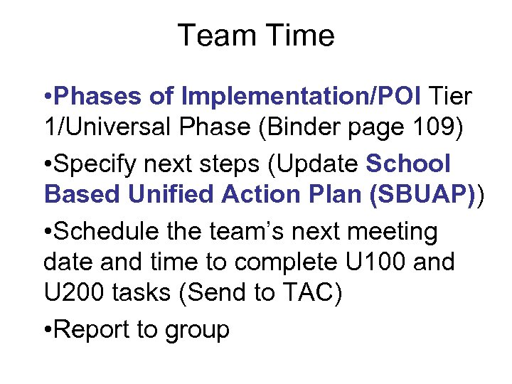 Team Time • Phases of Implementation/POI Tier 1/Universal Phase (Binder page 109) • Specify