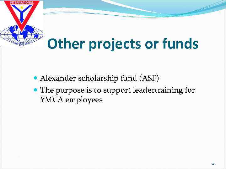 Other projects or funds Alexander scholarship fund (ASF) The purpose is to support leadertraining