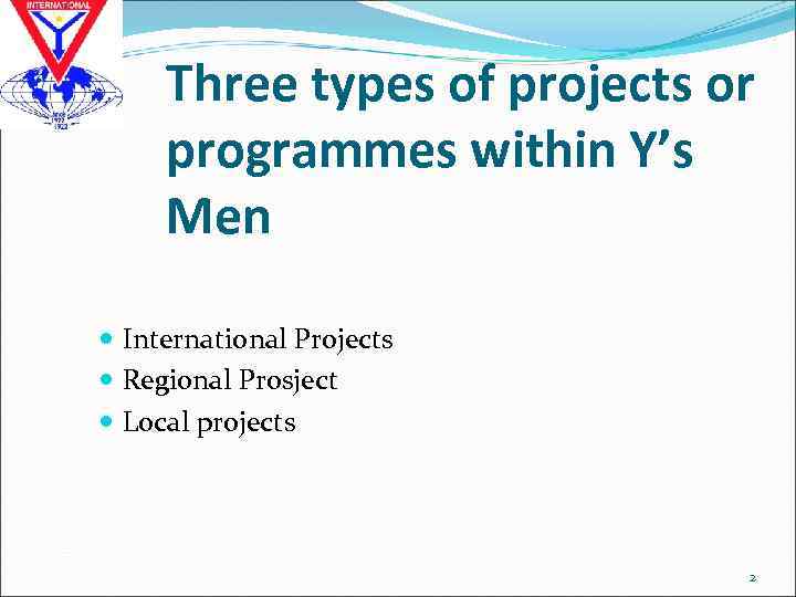Three types of projects or programmes within Y’s Men International Projects Regional Prosject Local
