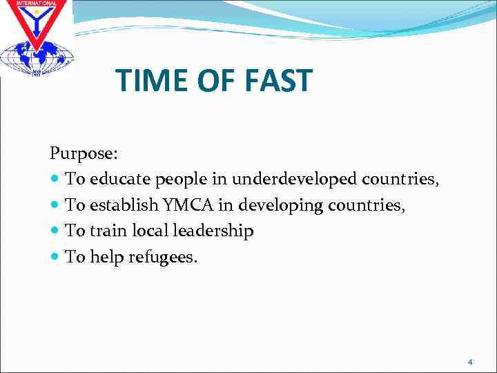 TIME OF FAST Purpose: To educate people in underdeveloped countries, To establish YMCA in