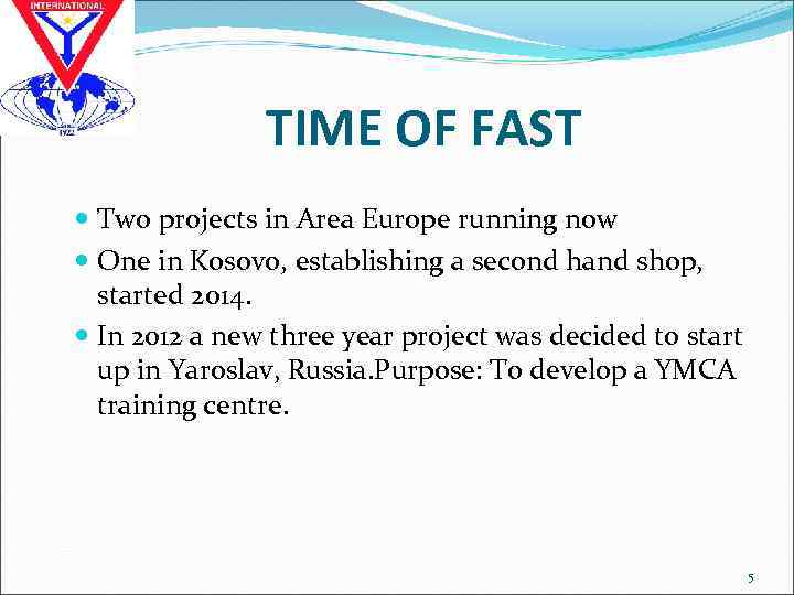 TIME OF FAST Two projects in Area Europe running now One in Kosovo, establishing