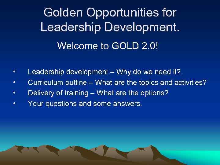 Golden Opportunities for Leadership Development. Welcome to GOLD 2. 0! • • Leadership development