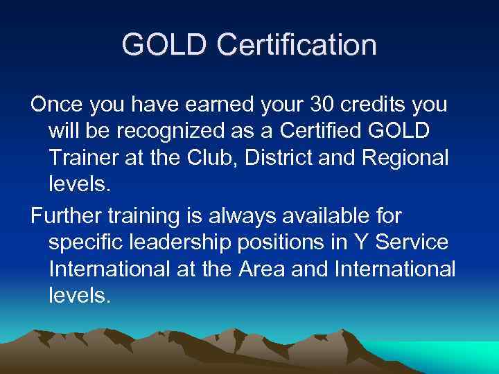 GOLD Certification Once you have earned your 30 credits you will be recognized as