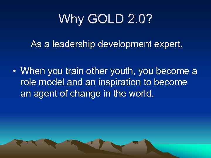 Why GOLD 2. 0? As a leadership development expert. • When you train other