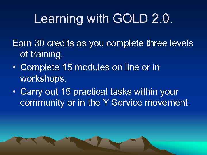 Learning with GOLD 2. 0. Earn 30 credits as you complete three levels of