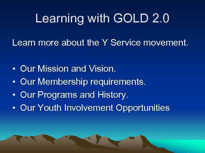 Learning with GOLD 2. 0 Learn more about the Y Service movement. • •