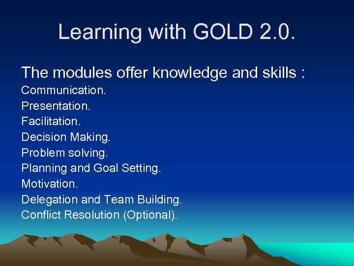 Learning with GOLD 2. 0. The modules offer knowledge and skills : Communication. Presentation.