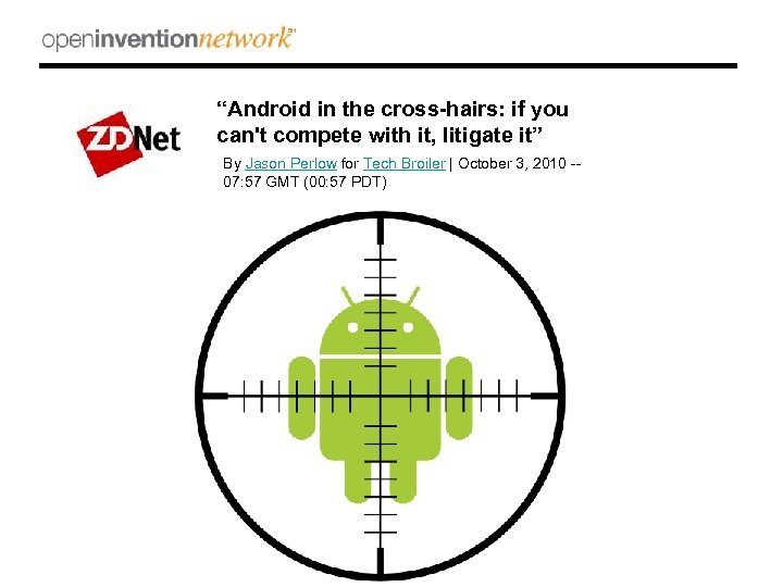 “Android in the cross-hairs: if you can't compete with it, litigate it” By Jason
