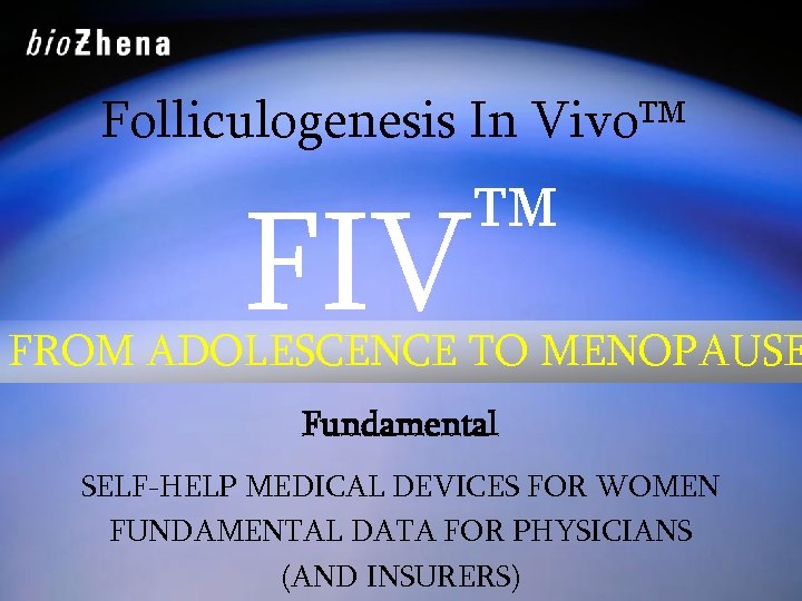 Folliculogenesis In Vivo™ FIV ™ FROM ADOLESCENCE TO MENOPAUSE Fundamental SELF-HELP MEDICAL DEVICES FOR