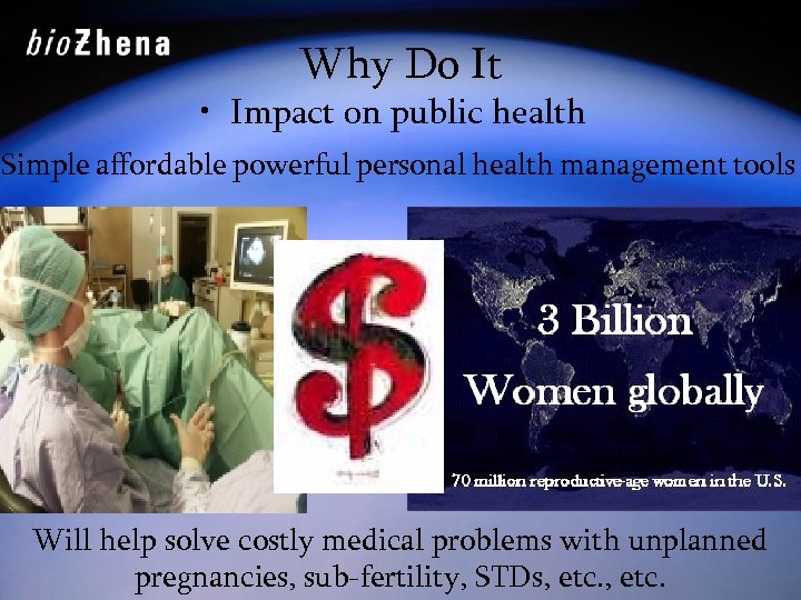 Why Do It • Impact on public health Simple affordable powerful personal health management