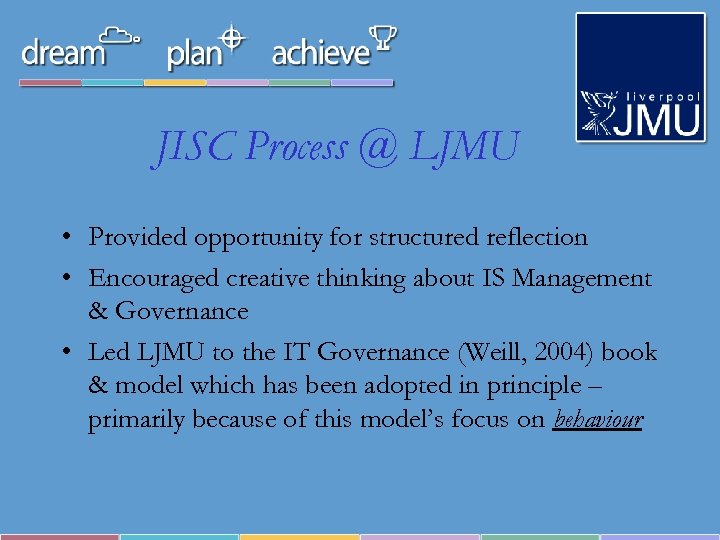 JISC Process @ LJMU • Provided opportunity for structured reflection • Encouraged creative thinking