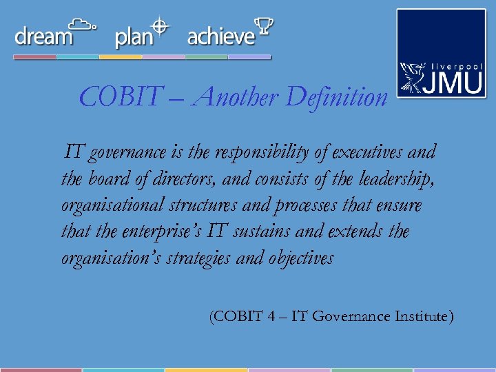 COBIT – Another Definition IT governance is the responsibility of executives and the board