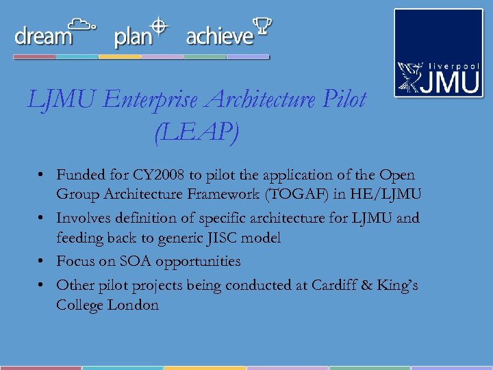 LJMU Enterprise Architecture Pilot (LEAP) • Funded for CY 2008 to pilot the application