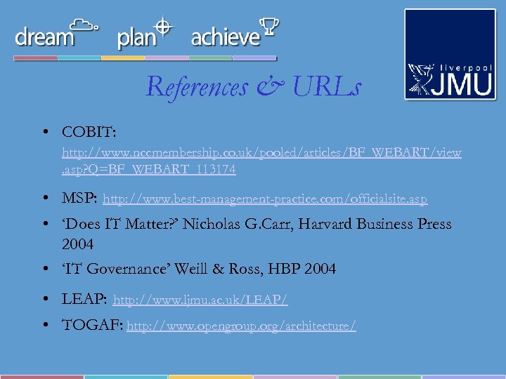 References & URLs • COBIT: http: //www. nccmembership. co. uk/pooled/articles/BF_WEBART/view. asp? Q=BF_WEBART_113174 • MSP: