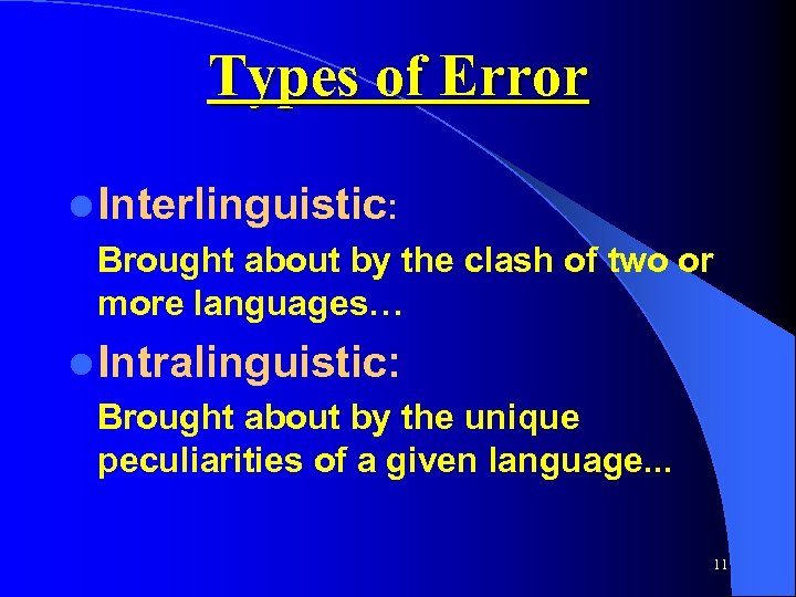 Types of Error l Interlinguistic: Brought about by the clash of two or more