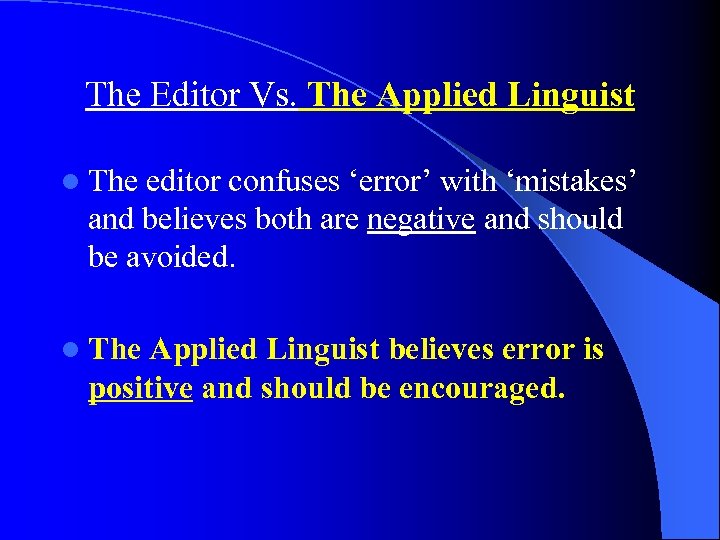The Editor Vs. The Applied Linguist l The editor confuses ‘error’ with ‘mistakes’ and