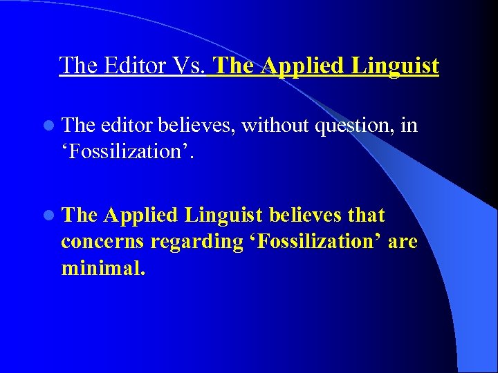 The Editor Vs. The Applied Linguist l The editor believes, without question, in ‘Fossilization’.