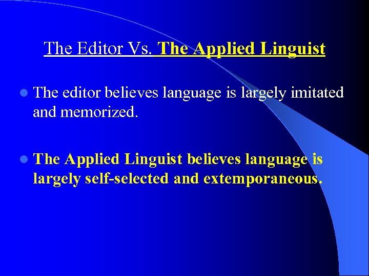 The Editor Vs. The Applied Linguist l The editor believes language is largely imitated