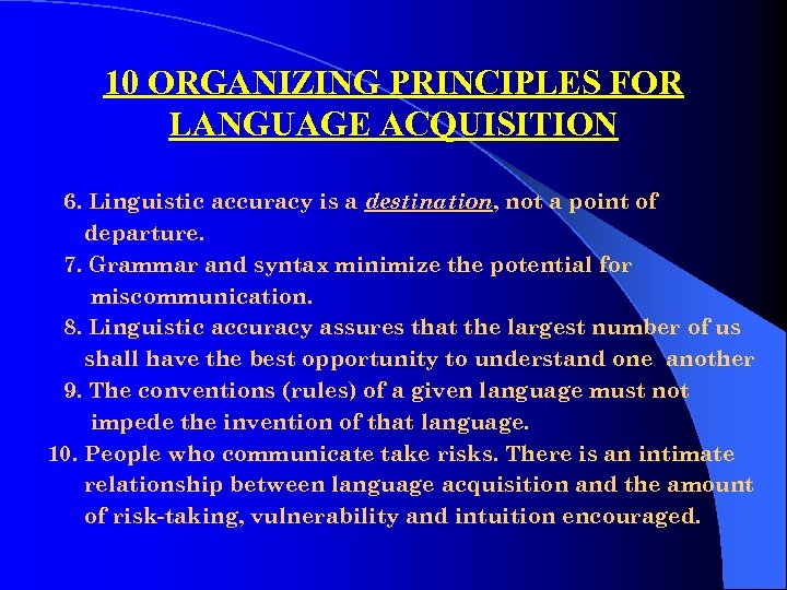 10 ORGANIZING PRINCIPLES FOR LANGUAGE ACQUISITION 6. Linguistic accuracy is a destination, not a