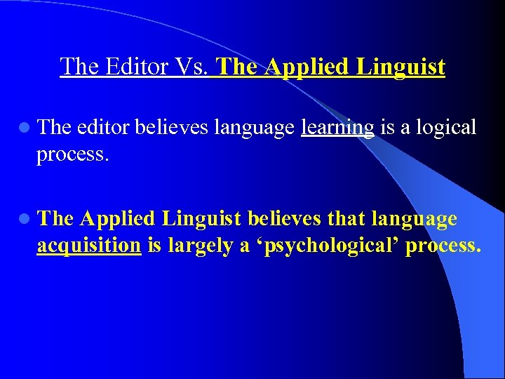 The Editor Vs. The Applied Linguist l The editor believes language learning is a