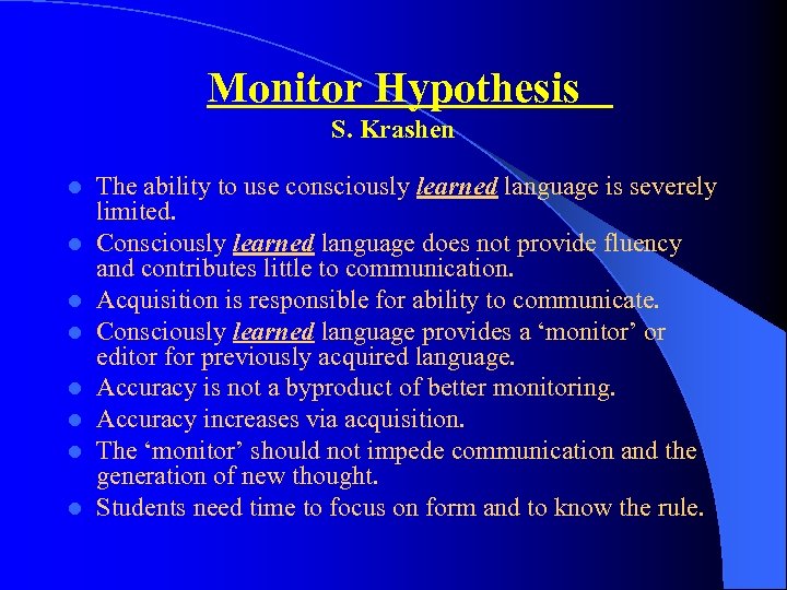 Monitor Hypothesis S. Krashen l l l l The ability to use consciously learned