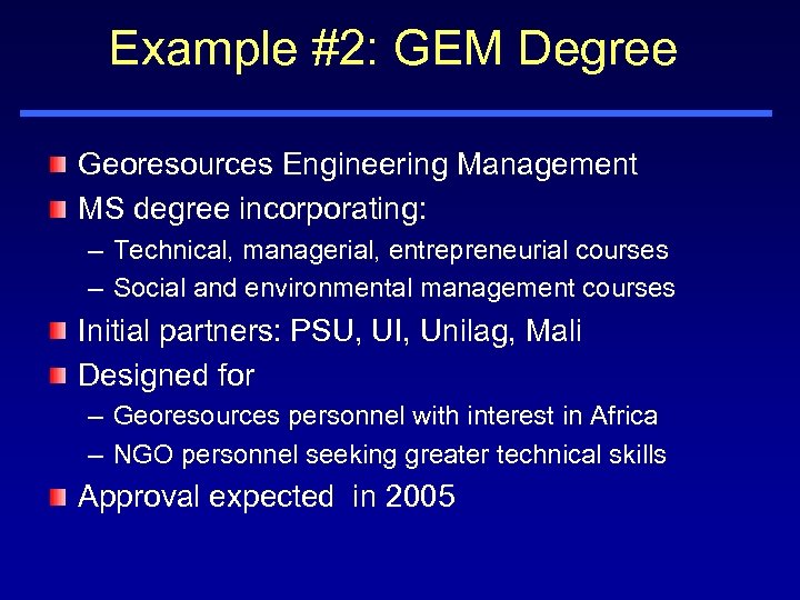 Example #2: GEM Degree Georesources Engineering Management MS degree incorporating: – Technical, managerial, entrepreneurial